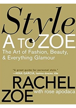 Style A to Zoe The Art of Fashion, Beauty, & Everything Glamour