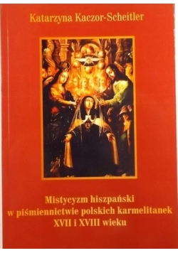 Mistycyzm hiszpański w piśmiennictwie polskich karmelitanek XVII i XVIII wieku