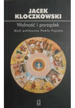 Wolność i porządek. Myśl polityczna Pawła Popiela