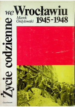 Życie codzienne we Wrocławiu 1945 1948 plus autograf Ordyłowskiego