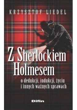 Z Sherlockiem Holmesem o dedukcji, indukcji, życiu