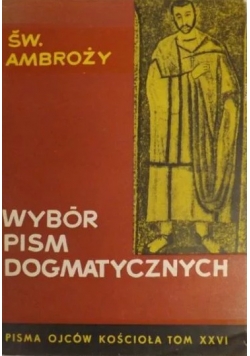 Święty Ambroży Wybór pism dogmatycznych