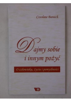 Dajmy sobie i innym pożyć. O człowieku, życiu i pomyślności, autograf