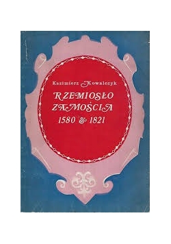 Rzemiosło Zamościa 1580-1821