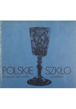 Polskie szkło do połowy XIX wieku