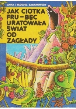 Jak ciotka fru-bęc uratowała świat od zagłady