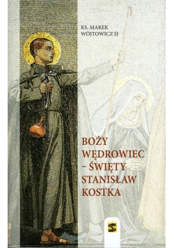 Boży wędrowiec - Święty Stanisław Kostka