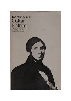 Oskar Kolberg. Zarys życia i działalności.
