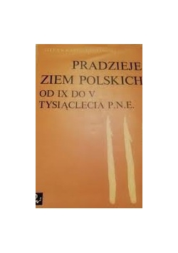 Pradzieje ziem polskich od IX do V tysiąclecia p.n.e.