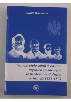 Nauczyciele szkół średnich męskich rządowych w Królestwie Polskim w latach 1833-1862