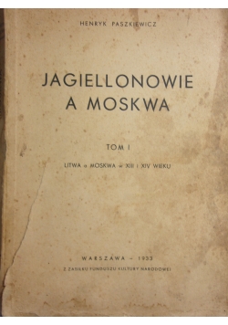 Jagiellonowie a Moskwa, tom I, 1933 r.