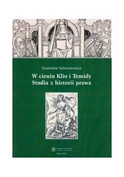 W cieniu Klio i Temidy Studia z historii prawa