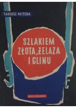 Szlakiem złota, żelaza i glinu