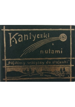 Kantyczki z nutami "Pójdźmy wszyscy do stajenki", Reprint 1911 r.