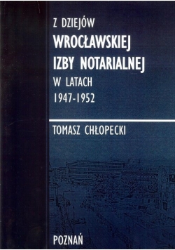 Z dziejów Wrocławskiej Izby Notarialnej w latach 1947 - 1952