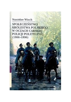Społeczeństwo Królestwa Polskiego w oczach carskiej policji politycznej