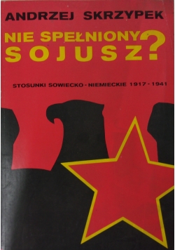 Nie spłeniony sojusz? Stosunki sowiecko-niemieckie 1917-1941