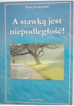A stawką jest niepodległość!