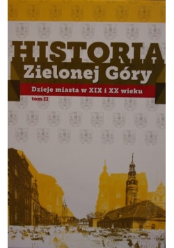 Historia Zielonej Góry  Dzieje miasta w XIX i XX wieku Tom II