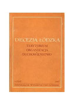 Diecezja Łódzka. Terytorium - Organizacja - Duchowieństwo
