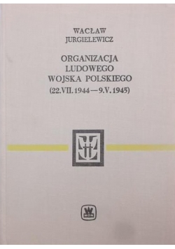 Organizacja Ludowego Wojska Polskiego (22.VII.1944 - 9.V.1945)