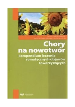 Chory na nowotwór Kompendium leczenia somatycznych objawów towarzyszących