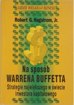 Na sposób Warrena Buffetta Strategie największego w świecie inwestora kapitałowego