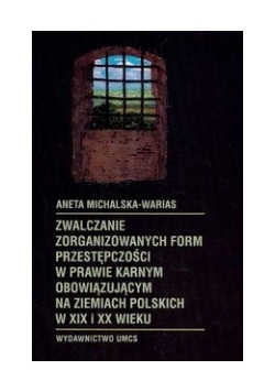 Zwalczanie zorganizowanych form przestępczości w prawie karnym obowiązującym na ziemiach polskich w XIX i XX wieku