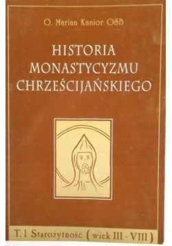 Historia monastycyzmu chrześcijańskiego, t.1 Starożytność ( wiek III - VIII )