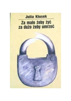 Za mało żeby żyć za dużo umrzeć