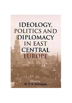 Ideology Politics and Diplomacy in East Central E