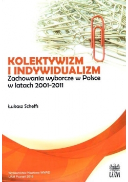 Kolektywizm i indywidualizm Zachowania wyborcze w Polsce w latach 2001 - 2011