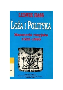 Loża i polityka : masoneria rosyjska 1822-1995, t. I