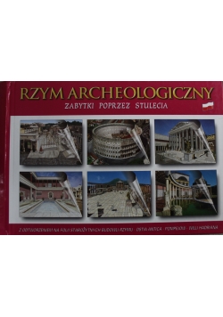 Rzym Archeologiczny zabytki  poprzez  stulecia