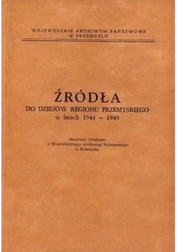 Źródła do dziejów regionu przemyskiego w latach 1944-1949