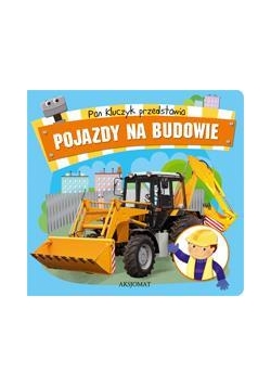 Pan Kluczyk przedstawia - Pojazdy na budowie