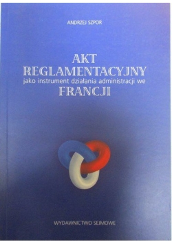 Akt reglamentacyjny jako instrument działania administracji we Francji