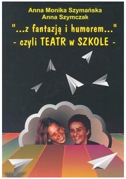 Z fantazją i humorem - czyli Teatr w Szkole