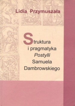 Struktura i pragmatyka Postylli Samuela Dambrowskiego
