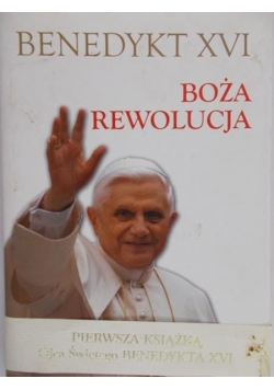 Benedykt XVI - Boża rewolucja