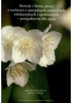 Metody i formy pracy z osobami o specjalnych potrzebach edukacyjnych  i społecznych perspektywa life span