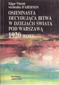 Osiemnasta decydująca bitwa w dziejach świata pod Warszawą 1920 roku REPRINT z 1932 r