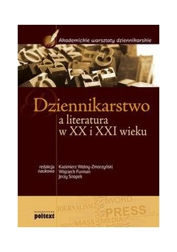 Dziennikarstwo a literatura w XX i XXI wieku Podręcznik akademicki