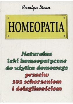 Homeopatia. Naturalne leki homeopatyczne do użytku domowego przeciw 102 schorzeniom i dolegliwościom