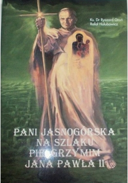 Pani Jasnogórska na szlaku Pielgrzymim Jana Pawła  II