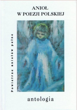 Anioł w poezji polskiej Antologia
