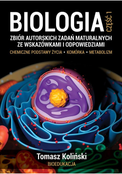 Biologia cz 1 Zbiór autorskich zadań maturalnych ze wskazówkami i odpowiedziami