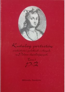 Katalog portretów osobistości polskich i obcych w Polsce działających Tom 7