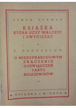 Książka która uczy walczyć i zwyciężać, o międzynarodowym znaczeniu doświadczeń partii Bolszewików, 1949r.
