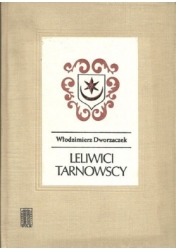 Leliwici Tarnowscy. Z dziejów możnowładztwa małopolskiego